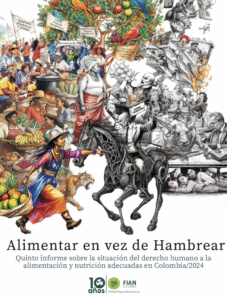 Alimentar en vez de hambrear. Quinto informe sobre la situación del derecho humano a la alimentación y nutrición adecuadas en Colombia. A 10 años del primer informe